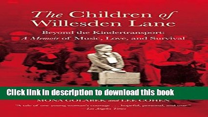Read The Children of Willesden Lane: Beyond the Kindertransport:  A Memoir of Music, Love, and