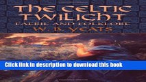 Read The Celtic Twilight: Faerie and Folklore (Celtic, Irish) Ebook Free