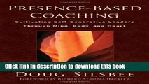 Download Books Presence-Based Coaching: Cultivating Self-Generative Leaders Through Mind, Body,