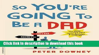 Read So You re Going to Be a Dad, revised edition  PDF Online