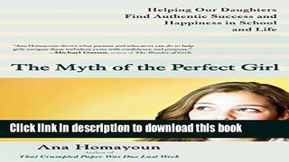 Read The Myth of the Perfect Girl: Helping Our Daughters Find Authentic Success and Happiness in