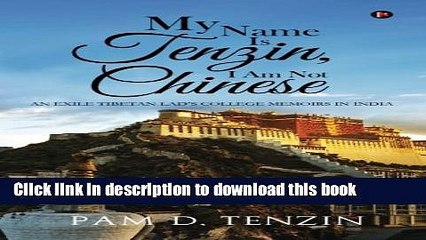 Read My Name Is Tenzin, I Am Not Chinese: An Exile Tibetan Lad s College Memoirs in India Ebook