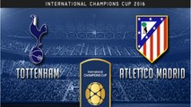 Tottenham Hotspur vs Atlético Madrid | International Champions Cup 2016 | Gameplay