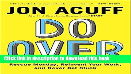 [PDF] Do Over: Rescue Monday, Reinvent Your Work, and Never Get Stuck Read Full Ebook