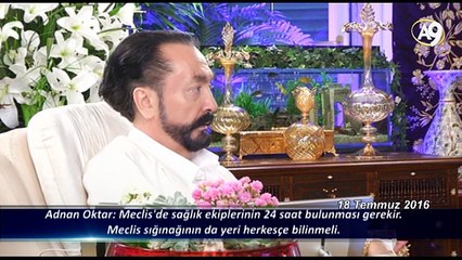 Adnan Oktar: Meclis'de sağlık ekiplerinin 24 saat bulunması gerekir. Meclis sığınağının da yeri herkesçe bilinmeli.