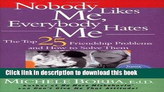 Read Nobody Likes Me, Everybody Hates Me: The Top 25 Friendship Problems and How to Solve Them