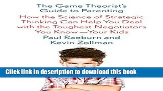 Read The Game Theorist s Guide to Parenting: How the Science of Strategic Thinking Can Help You