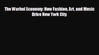 For you The Warhol Economy: How Fashion Art and Music Drive New York City