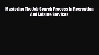 Popular book Mastering The Job Search Process In Recreation And Leisure Services