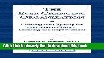 Read The Ever Changing Organization: Creating the Capacity for Continuous Change, Learning, and