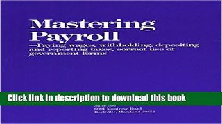 Download Mastering Payroll: Paying Wages, Withholding, Depositing and Reporting Taxes, Correct Use