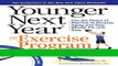 Read Books Younger Next Year: The Exercise Program: Use the Power of Exercise to Reverse Aging and