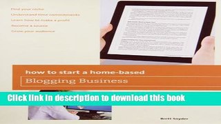 Read By Brett Snyder How to Start a Home-based Blogging Business (Home-Based Business Series)