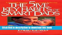 [PDF]  The 5Ive Key Habits of Smart Dads: A Powerful Strategy for Successful Fathering  [Download]