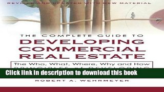 Read Books The Complete Guide to Developing Commercial Real Estate: The Who, What, Where, Why, and