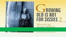 Read Books Growing Old Is Not for Sissies II: Portraits of Senior Athletes (Bk. 2) ebook textbooks