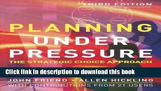 Download Planning Under Pressure: The Strategic Choice Approach, 3rd Edition (Urban and Regional