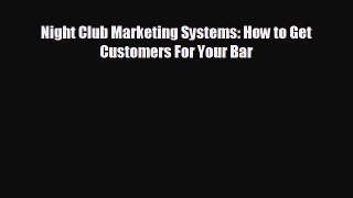 For you Night Club Marketing Systems: How to Get Customers For Your Bar