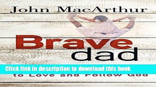 [PDF]  Brave Dad: Raising Your Kids to Love and Follow God  [Read] Full Ebook