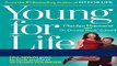 Read Books Young For Life: The Easy No-Diet, No-Sweat Plan to Look and Feel 10 Years Younger Ebook