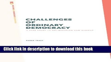 Read Challenges of Ordinary Democracy: A Case Study in Deliberation and Dissent (Rhetoric and