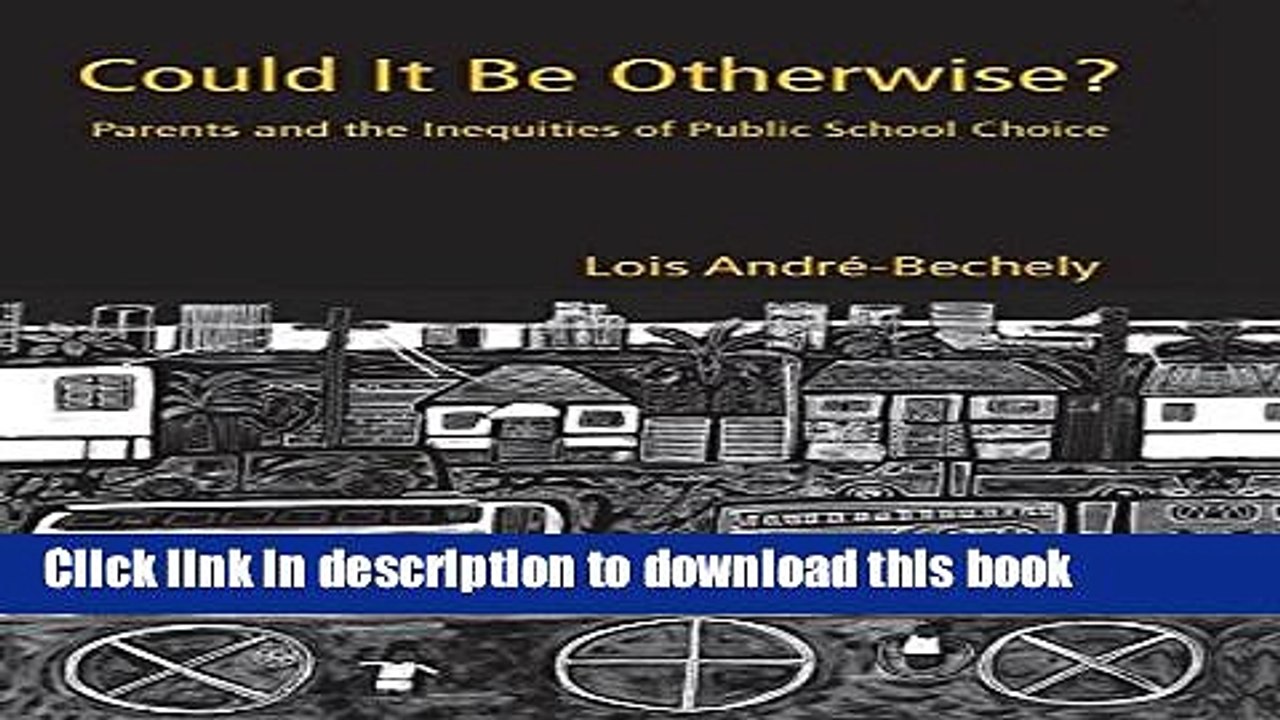 Download Could It Be Otherwise?: Parents and the Inequalities of Public School Choice (Critical