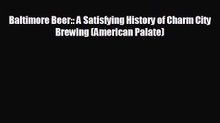 For you Baltimore Beer:: A Satisfying History of Charm City Brewing (American Palate)