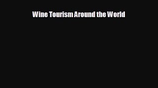 For you Wine Tourism Around the World