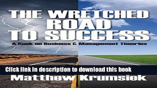 Download The Wretched Road to Success: A Book on Business   Management Theories  Ebook Free