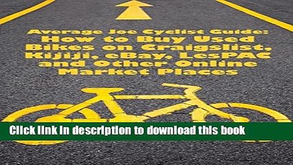 Read Average Joe Cyclist Guide: How to Buy Used Bikes on Craigslist, Kijiji, eBay, LesPAC and