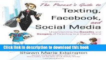 Read The Parent s Guide to Texting, Facebook, and Social Media: Understanding the Benefits and