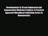 Read Developments in Tissue Engineered and Regenerative Medicine Products: A Practical Approach