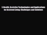 Read E-Health Assistive Technologies and Applications for Assisted Living: Challenges and Solutions