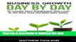 [PDF] Business Growth Day by Day: 38 Lessons Every Entrepreneur Must Learn to Get More Done and