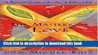 Read The Mastery of Love: A Practical Guide to the Art of Relationship: A Toltec Wisdom Book Ebook