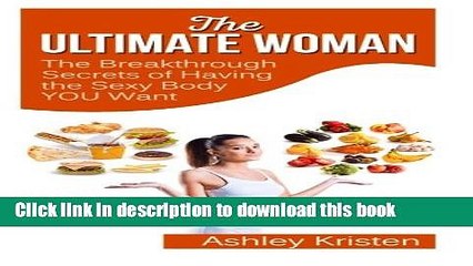 [Download] The Ultimate Woman: The Breakthrough Secrets of Having the Sexy Body YOU Want Free Books