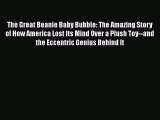 READ book  The Great Beanie Baby Bubble: The Amazing Story of How America Lost Its Mind Over