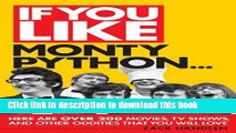 Download If You Like Monty Python...: Here Are Over 200 Movies, TV Shows, and Other Oddities That