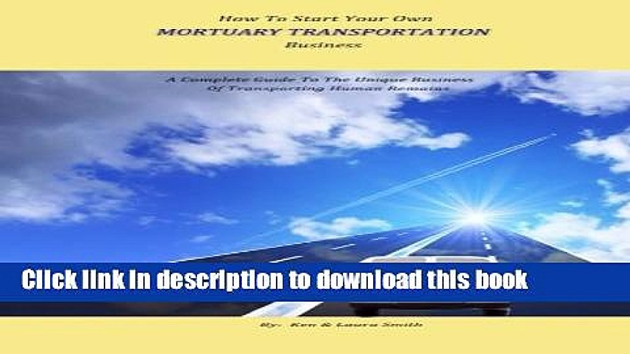 [Download] How To Start Your Own Mortuary Transportation Business: A Complete Guide To The Unique