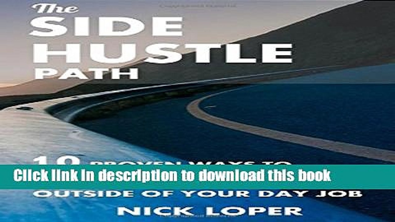 [Download] The Side Hustle Path: 10 Proven Ways to Make Money Outside of Your Day Job (Volume 1)