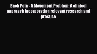 Read Back Pain - A Movement Problem: A clinical approach incorporating relevant research and