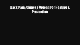 Read Back Pain: Chinese Qigong For Healing & Prevention Ebook Free