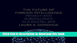 Download The Future of Foreign Intelligence: Privacy and Surveillance in a Digital Age PDF Online