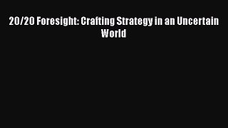 DOWNLOAD FREE E-books  20/20 Foresight: Crafting Strategy in an Uncertain World  Full Ebook