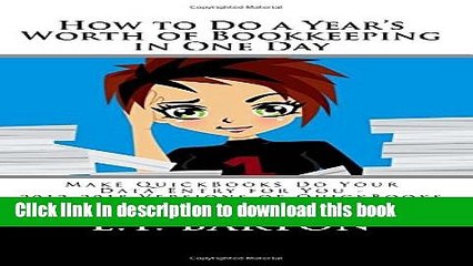 [Read PDF] How to Do a Year s Worth of Bookkeeping in One Day:: Make QuickBooks Do Your Data Entry
