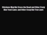 [PDF] Chickens May Not Cross the Road and Other Crazy(But True) Laws: and Other Crazy But True