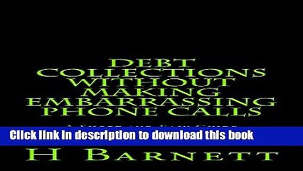 [Read PDF] Debt Collections Without Making Embarrassing Phone Calls: A Short and Easy Guide for
