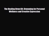 Read The Healing Drum Kit: Drumming for Personal Wellness and Creative Expression PDF Online
