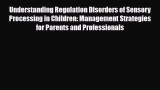 Read Understanding Regulation Disorders of Sensory Processing in Children: Management Strategies