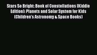READ book Stars So Bright: Book of Constellations (Kiddie Edition): Planets and Solar System